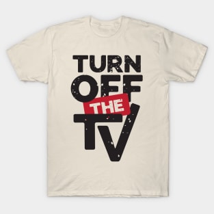 Turn Off The TV | Fake News | Propaganda T-Shirt